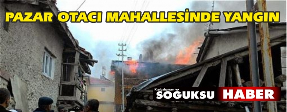 OTACI MAHALLESİNDE KORKUTAN YANGIN