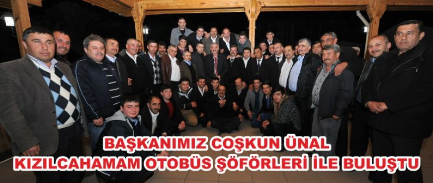 OTOBÜSCÜLER BAŞKAN COŞKUN ÜNAL İLE BİRARAYA GELDİ