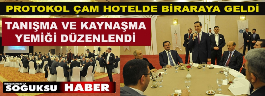 PROTOKOL ÇAM HOTELDE BİRARAYA GELDİ