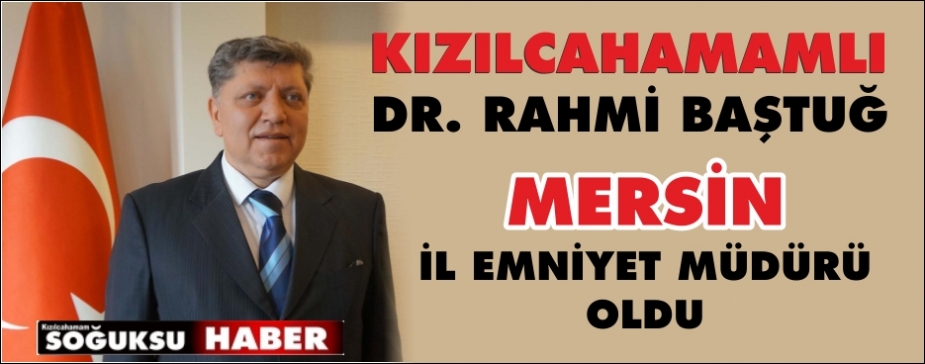 RAHMİ BAŞTUĞ MERSİN EMNİYET MÜDÜRÜ OLDU