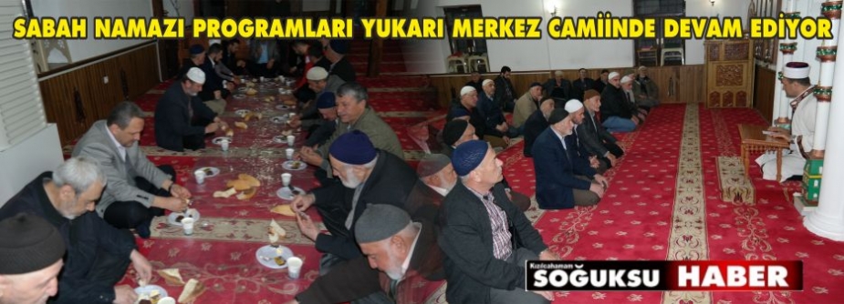 SABAH NAMAZI PROGRAMLARI YUKARI MERKEZ CAMİİNDE DEVAM EDİYOR