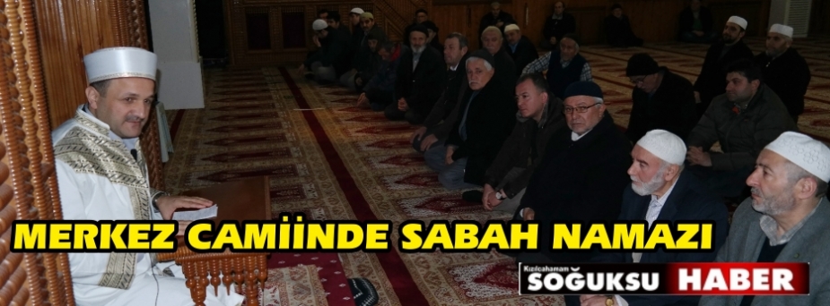 SABAH NAMAZINDA BULUŞMALAR DEVAM EDİYOR