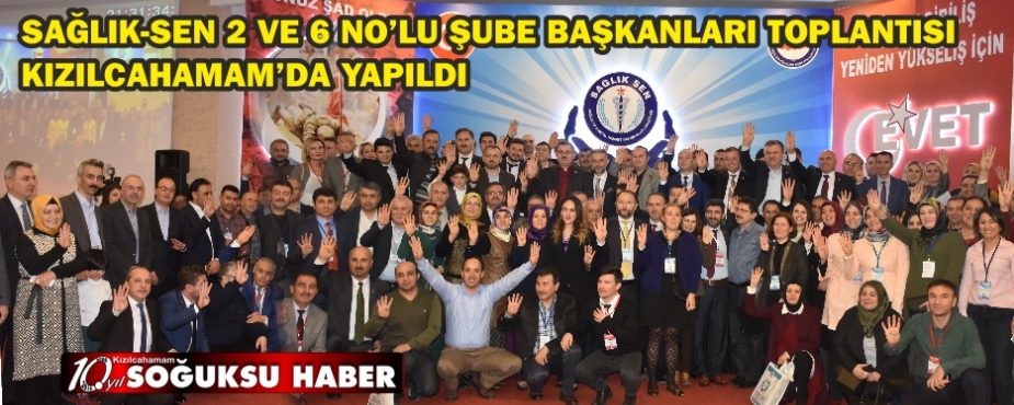 SAĞLIK-SEN 2 VE 6 NO’LU ŞUBE BAŞKANLARI TOPLANTISI KIZILCAHAMAM’DA YAPILDI