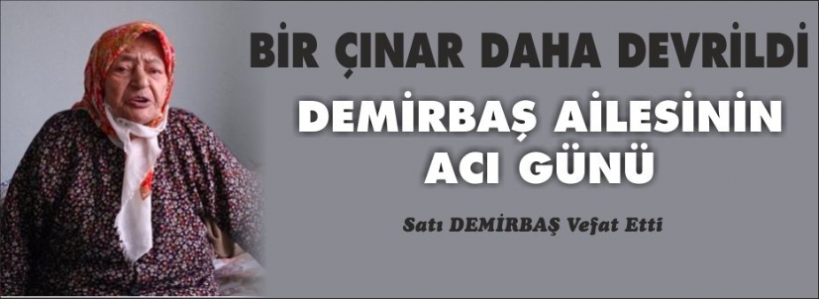 SATI DEMİRBAŞ HAYATA VEDA ETTİ