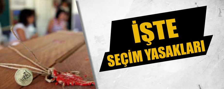 SEÇİM YASAKLARINA DİKKAT