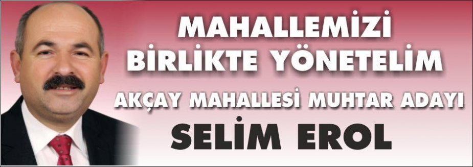 SELİM EROL AKÇAY MAHALLESİNE MUHTAR ADAYI OLDU