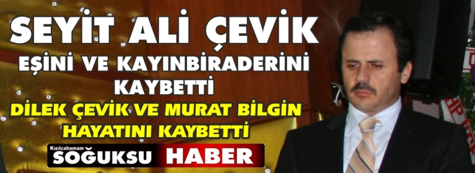 SEYİT ALİ ÇEVİK'İN ACI GÜNÜ