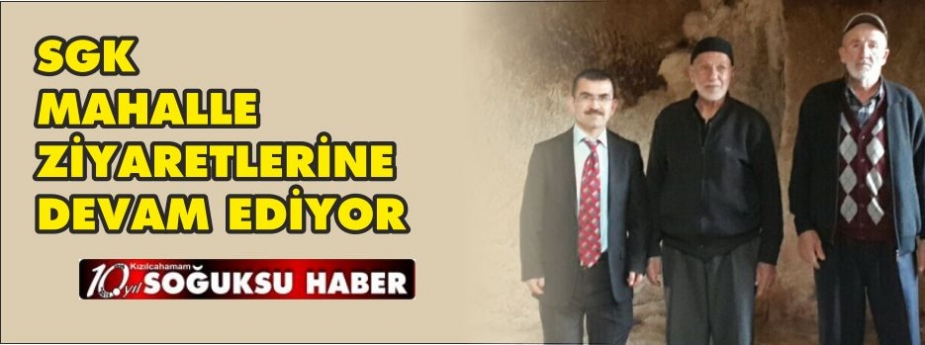  SGK MAHALLE ZİYARETLERİNE DEVAM EDİYOR