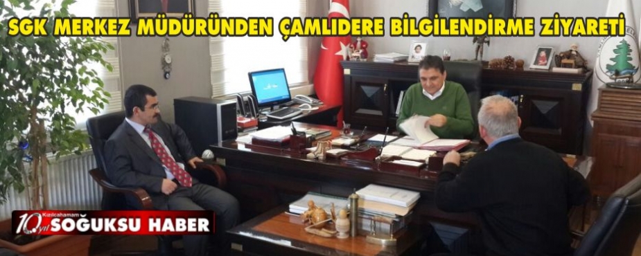 SGK MERKEZ MÜDÜRÜNDEN ÇAMLIDERE BİLGİLENDİRME ZİYARE