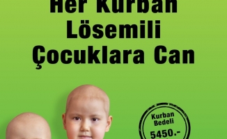 HER KURBAN LÖSEMİLİ ÇOCUKLARA CAN!