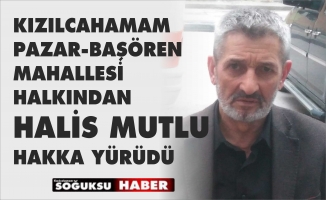 HALİS MUTLU HAKKA YÜRÜDÜ
