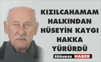 HÜSEYİN KAYGI HAKKA YÜRÜDÜ