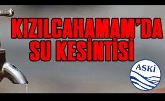 KIZILCAHAMAM'DA SU KESİNTİSİ YAPILACAK