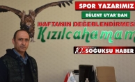 BÜLENT UYAR HAFTAYI DEĞERLENDİRDİ