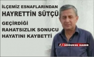 HAYRETTİN SÜTÇÜ HAYATINI KAYBETTİ