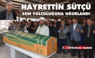 HAYRETTİN SÜTÇÜ SON YOLCULUĞUNA UĞURLANDI