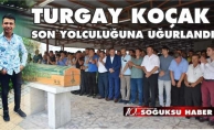 TURGAY KOÇAK SON YOLCULUĞUNA UĞURLANDI