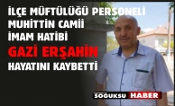 GAZİ HOCA HAYATA VEDA ETTİ