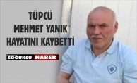 MEHMET YANIK HAYATINI KAYBETTİ