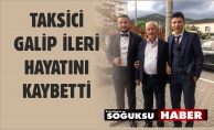 GALİP İLERİ HAYATA VEDA ETTİ