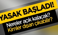 SOKAĞA ÇIKMA YASAĞI BAŞLADI BAKIN NERELER AÇIK