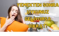 YEMEKTEN SONRA UYKUNUZ GELİYORSA DİKKAT !