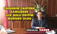 ÇAMLIDERE İLÇE MİLLİ EĞİTİM MÜDÜRÜ CİHANGİR CANTÜRK OLDU