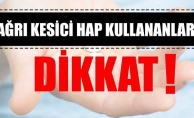 AĞRI KESİCİ KULLANANLAR DİKKAT!