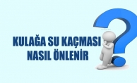 KULAĞA SU KAÇMASINA DİKKAT