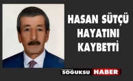 HASAN SÜTÇÜ HAYATINI KAYBETTİ