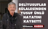 YUSUF ÜNLÜ HAYATINI KAYBETTİ