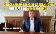 BAŞKANLIĞA MUSTAFA EROL VEKALET EDİYOR