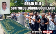 ORHAN FİLİZ DUALARLA UĞURLANDI