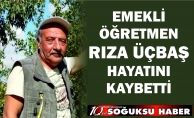 RIZA ÜÇBAŞ HAYATINI KAYBETTİ