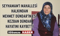 KEZBAN DÜNDAR HAYATINI KAYBETTİ