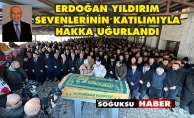 ERDOĞAN YILDIRIM HAKKA UĞURLANDI