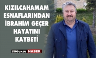 İBRAHİM GEÇER HAYATINI KAYBETTİ