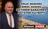 BİROL GÜMÜŞ HAYATINI KAYBETTİ