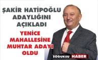 MEHMET ŞAKİR HATİPOĞLU MUHTAR ADAYI OLDU