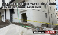 ÇALIŞTIĞI İNŞAATTA ÖLÜ BULUNDU