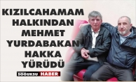 MEHMET YURDABAKAN HAKKA YÜRÜDÜ