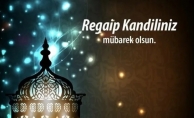 BUGÜN REGAİP KANDİLİ