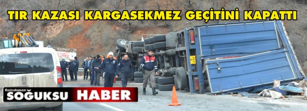 TIR KARGASEKMEZİ KAPATTI