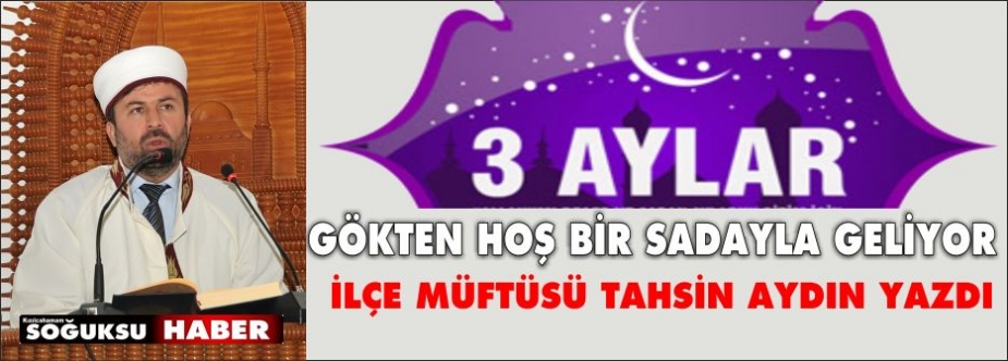 ÜÇ AYLAR BUGÜN BAŞLADI