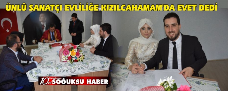 ÜNLÜ SANATÇI EVLİLİĞE KIZILCAHAMAM’DA EVET DEDİ