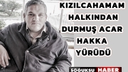 DURMUŞ ACAR KALP KRİZİ SONUCUNDA HAYATINI KAYBETTİ