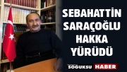 SEBAHATTİN SARAÇOĞLU HAKKA YÜRÜDÜ