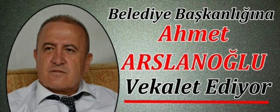 VEKÂLET ARSLANOĞLUNDA