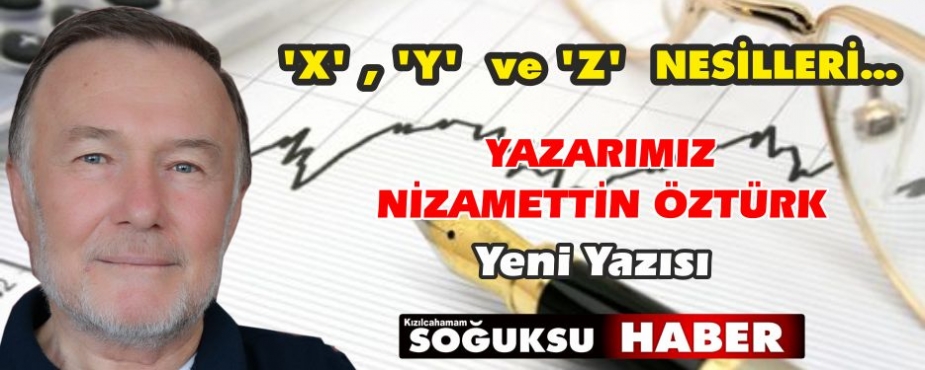 ‘X’ , ‘Y’  ve ‘Z’  NESİLLERİ…