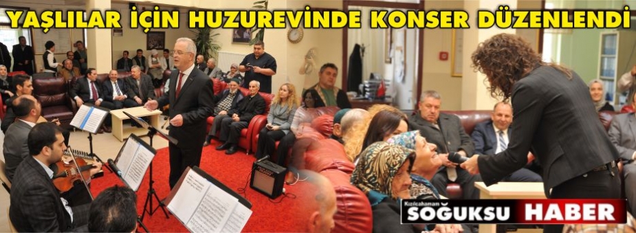 YAŞLILAR İÇİN HUZUREVİNDE KONSER DÜZENLENDİ